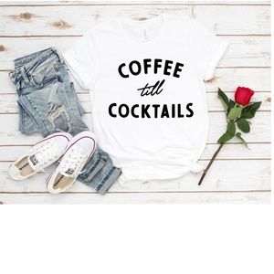 "Coffee Till Cocktails" T-Shirt